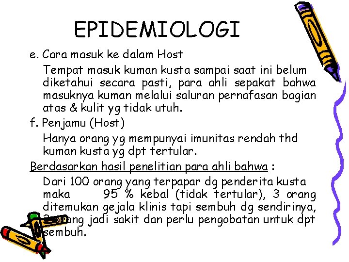 EPIDEMIOLOGI e. Cara masuk ke dalam Host Tempat masuk kuman kusta sampai saat ini