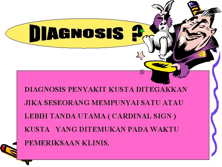 DIAGNOSIS PENYAKIT KUSTA DITEGAKKAN JIKA SESEORANG MEMPUNYAI SATU ATAU LEBIH TANDA UTAMA ( CARDINAL