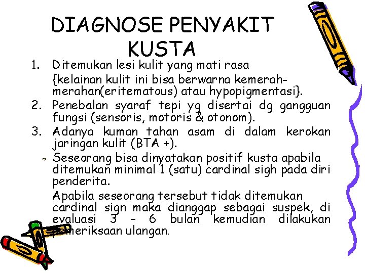 1. DIAGNOSE PENYAKIT KUSTA Ditemukan lesi kulit yang mati rasa {kelainan kulit ini bisa