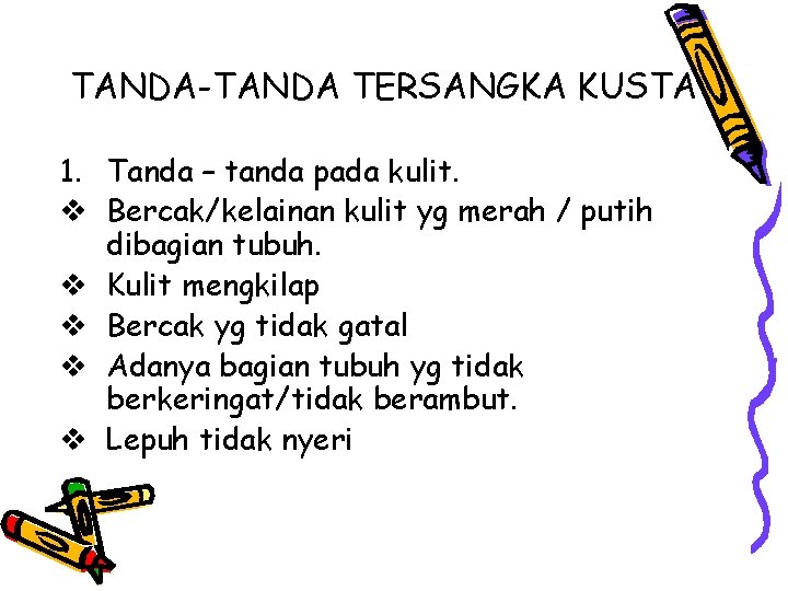 TANDA-TANDA TERSANGKA KUSTA 1. Tanda – tanda pada kulit. v Bercak/kelainan kulit yg merah