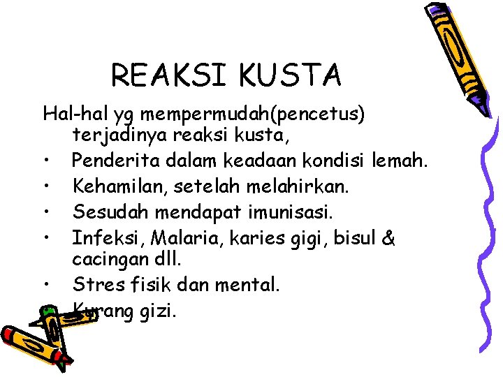 REAKSI KUSTA Hal-hal yg mempermudah(pencetus) terjadinya reaksi kusta, • Penderita dalam keadaan kondisi lemah.