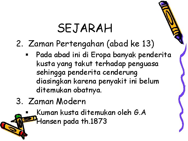 SEJARAH 2. Zaman Pertengahan (abad ke 13) § Pada abad ini di Eropa banyak