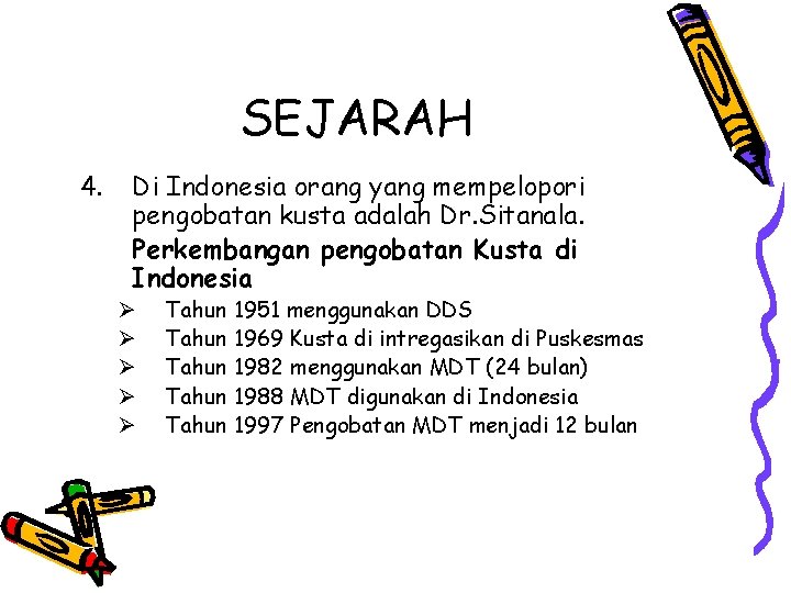 SEJARAH 4. Di Indonesia orang yang mempelopori pengobatan kusta adalah Dr. Sitanala. Perkembangan pengobatan