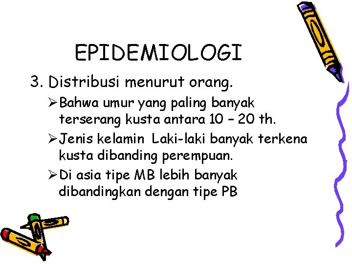 EPIDEMIOLOGI 3. Distribusi menurut orang. ØBahwa umur yang paling banyak terserang kusta antara 10