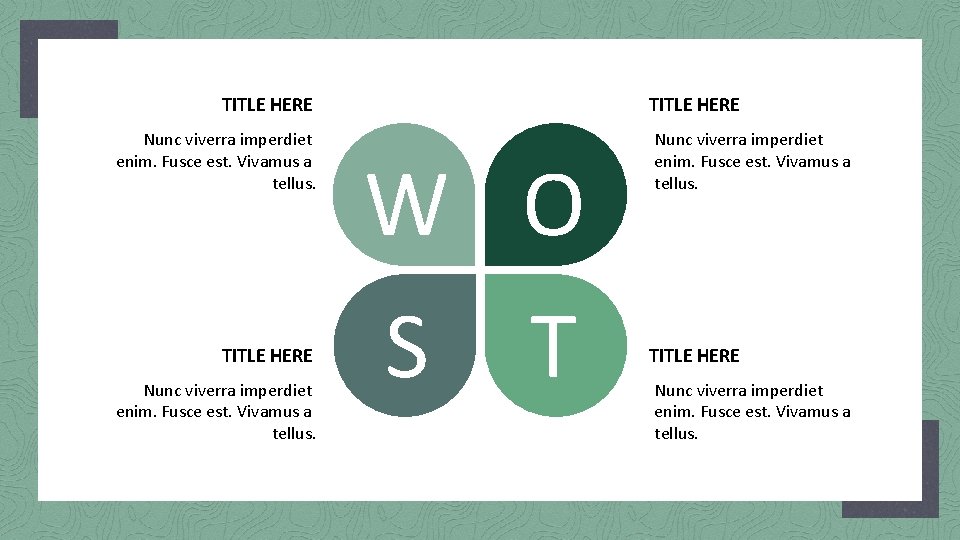 TITLE HERE Nunc viverra imperdiet enim. Fusce est. Vivamus a tellus. W O S