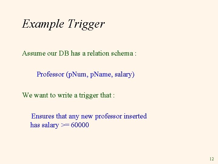 Example Trigger Assume our DB has a relation schema : Professor (p. Num, p.