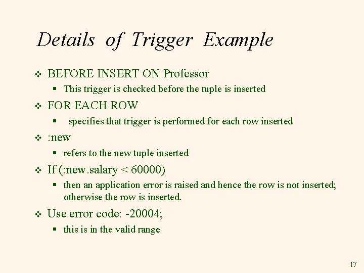 Details of Trigger Example v BEFORE INSERT ON Professor § This trigger is checked