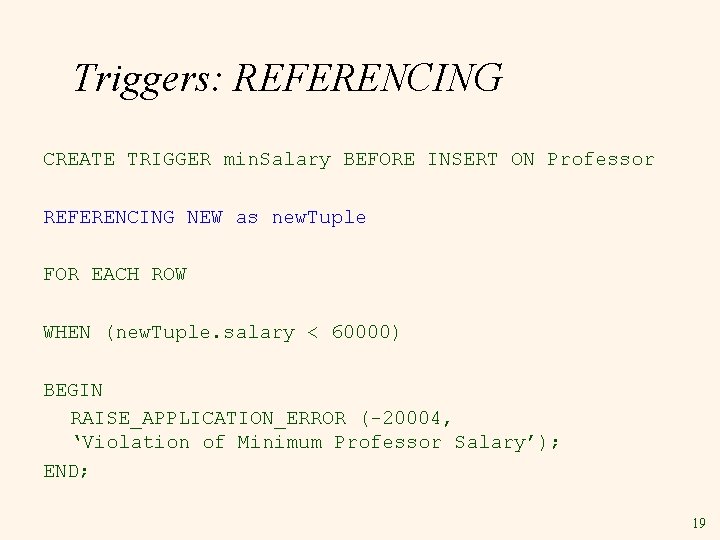 Triggers: REFERENCING CREATE TRIGGER min. Salary BEFORE INSERT ON Professor REFERENCING NEW as new.