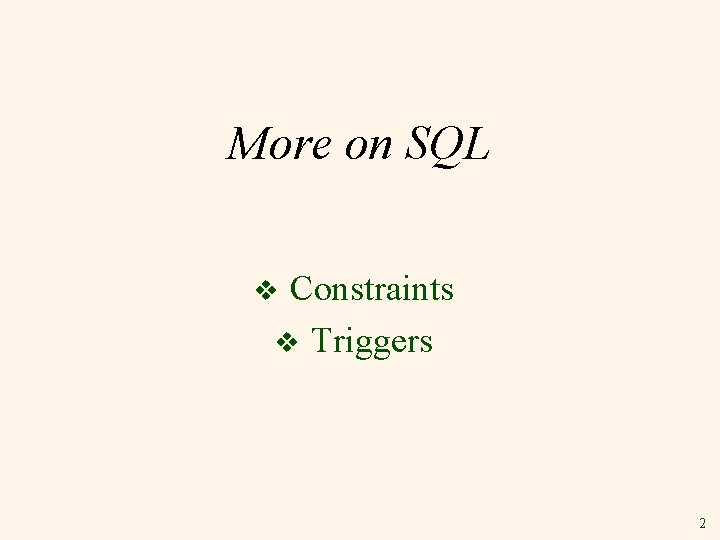 More on SQL Constraints v Triggers v 2 