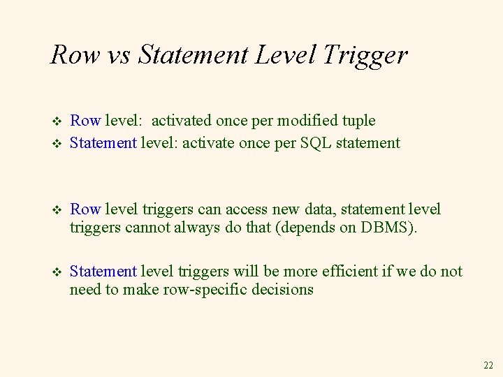 Row vs Statement Level Trigger v v Row level: activated once per modified tuple