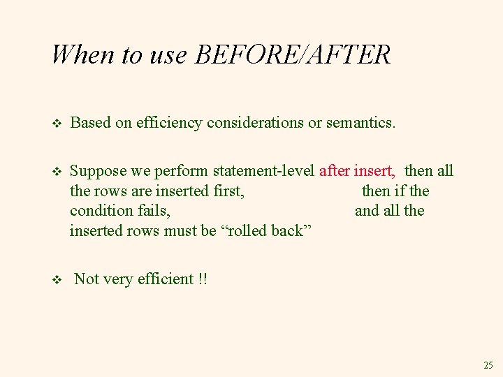 When to use BEFORE/AFTER v Based on efficiency considerations or semantics. v Suppose we