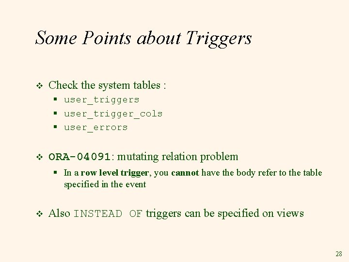 Some Points about Triggers v Check the system tables : § user_triggers § user_trigger_cols