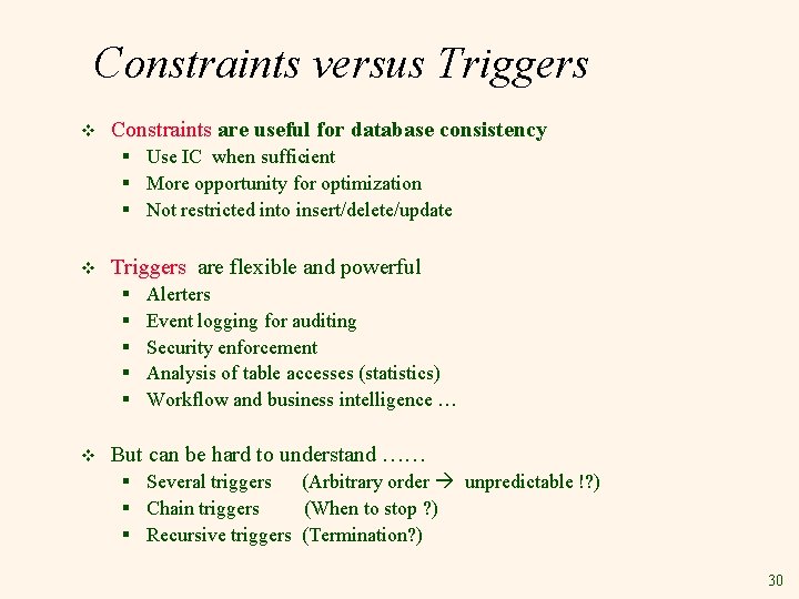 Constraints versus Triggers v Constraints are useful for database consistency § Use IC when