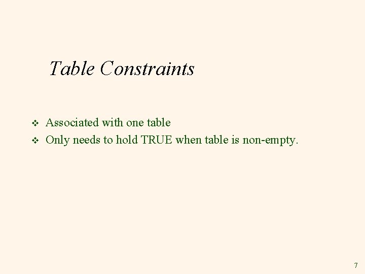 Table Constraints v v Associated with one table Only needs to hold TRUE when