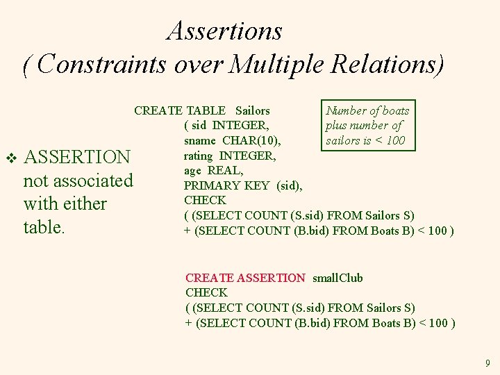 Assertions ( Constraints over Multiple Relations) Number of boats CREATE TABLE Sailors plus number