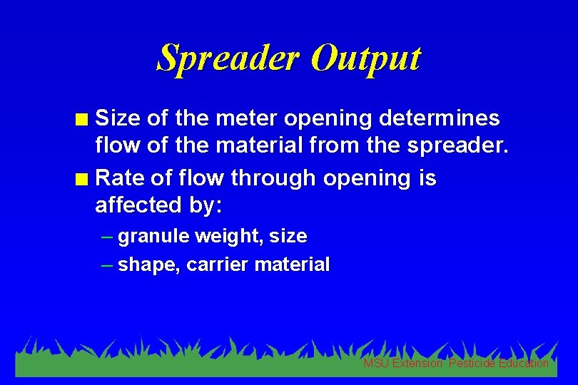 Spreader Output Size of the meter opening determines flow of the material from the