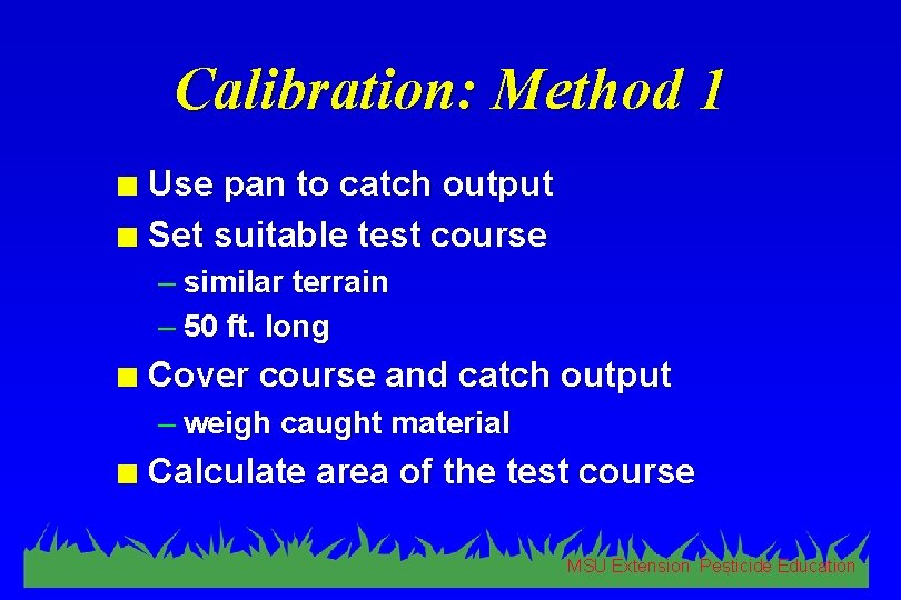 Calibration: Method 1 Use pan to catch output n Set suitable test course n