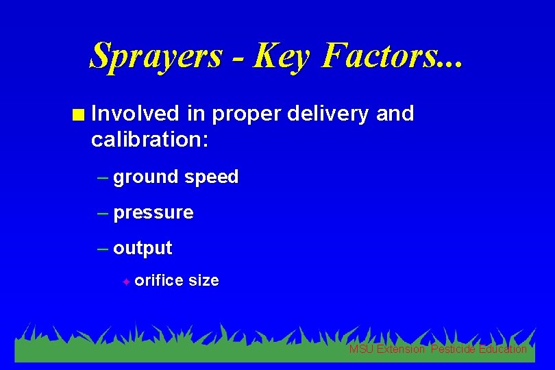 Sprayers - Key Factors. . . n Involved in proper delivery and calibration: –