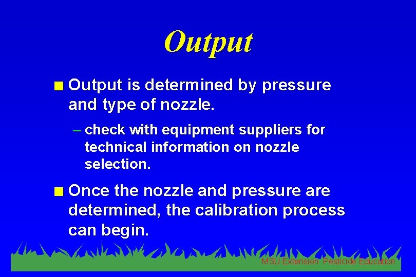 Output n Output is determined by pressure and type of nozzle. – check with