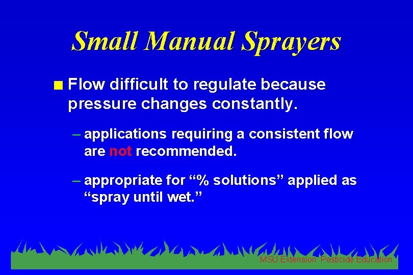 Small Manual Sprayers n Flow difficult to regulate because pressure changes constantly. – applications
