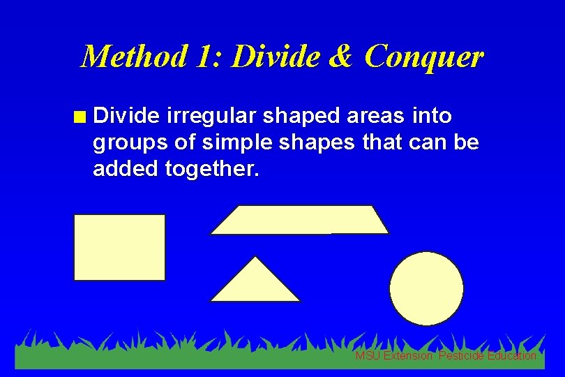 Method 1: Divide & Conquer n Divide irregular shaped areas into groups of simple