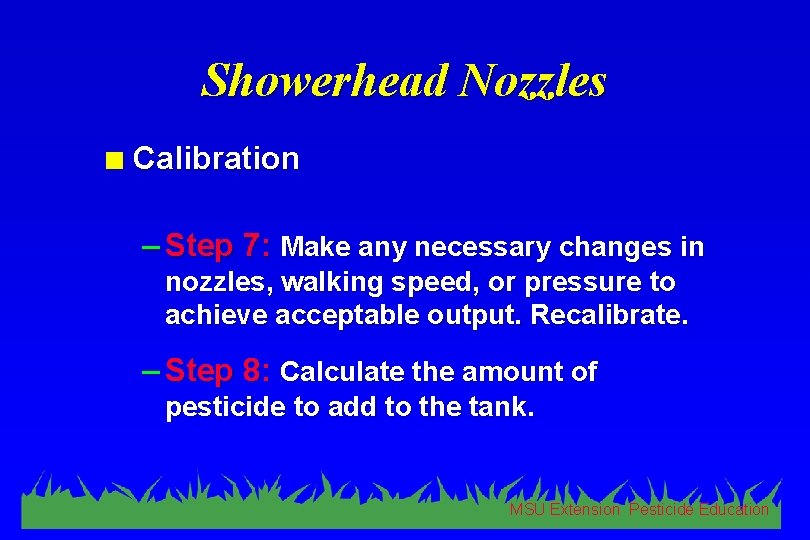 Showerhead Nozzles n Calibration – Step 7: Make any necessary changes in nozzles, walking