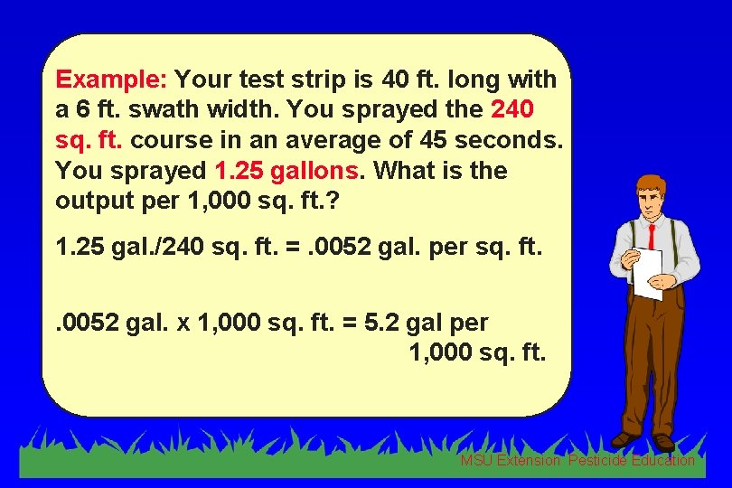 Example: Your test strip is 40 ft. long with a 6 ft. swath width.
