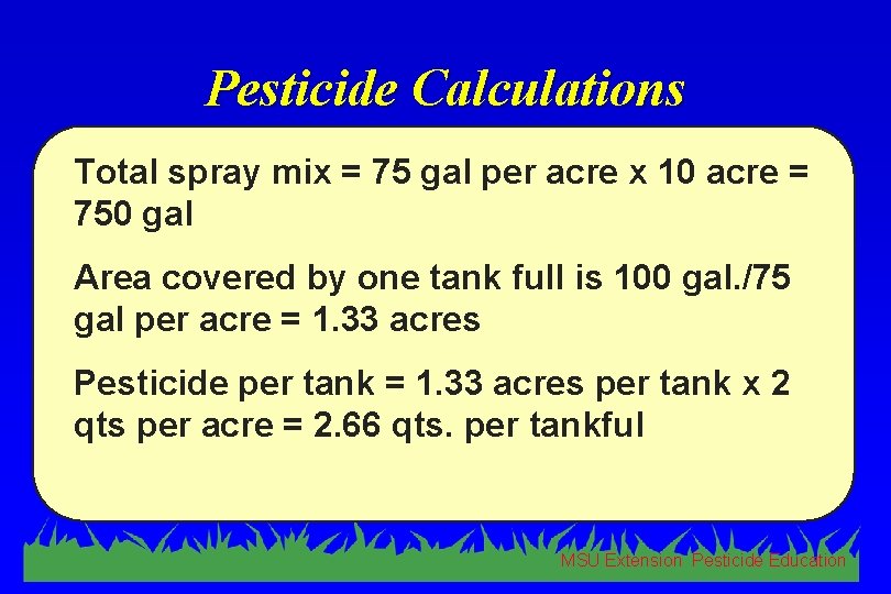 Pesticide Calculations Total spray mix = 75 gal per acre x 10 acre =