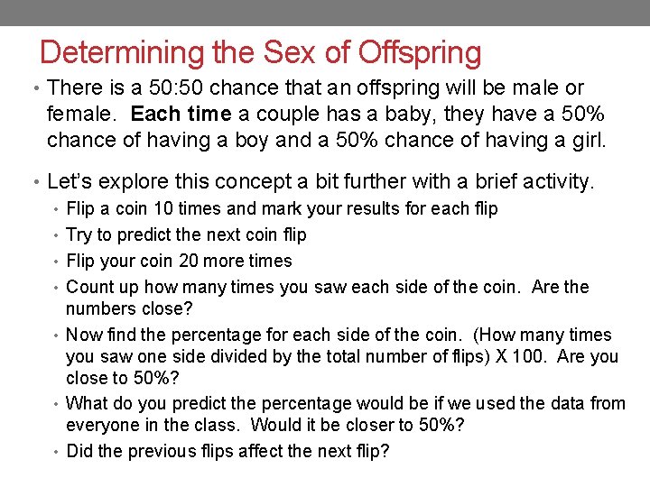 Determining the Sex of Offspring • There is a 50: 50 chance that an