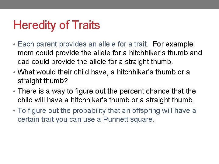 Heredity of Traits • Each parent provides an allele for a trait. For example,