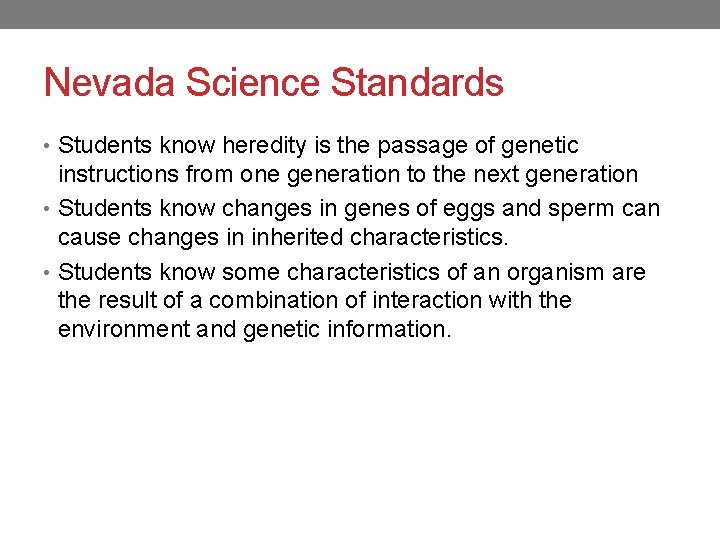 Nevada Science Standards • Students know heredity is the passage of genetic instructions from