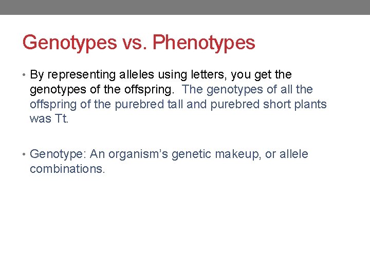 Genotypes vs. Phenotypes • By representing alleles using letters, you get the genotypes of