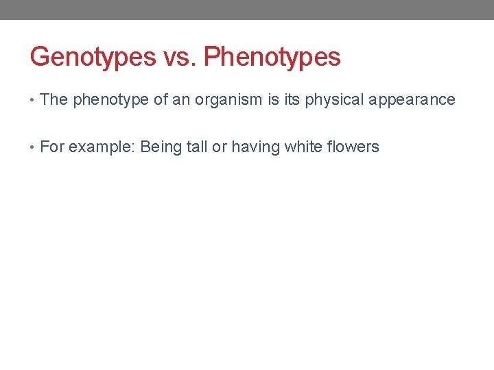 Genotypes vs. Phenotypes • The phenotype of an organism is its physical appearance •