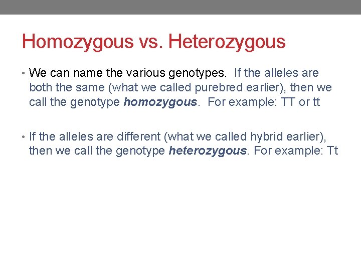 Homozygous vs. Heterozygous • We can name the various genotypes. If the alleles are