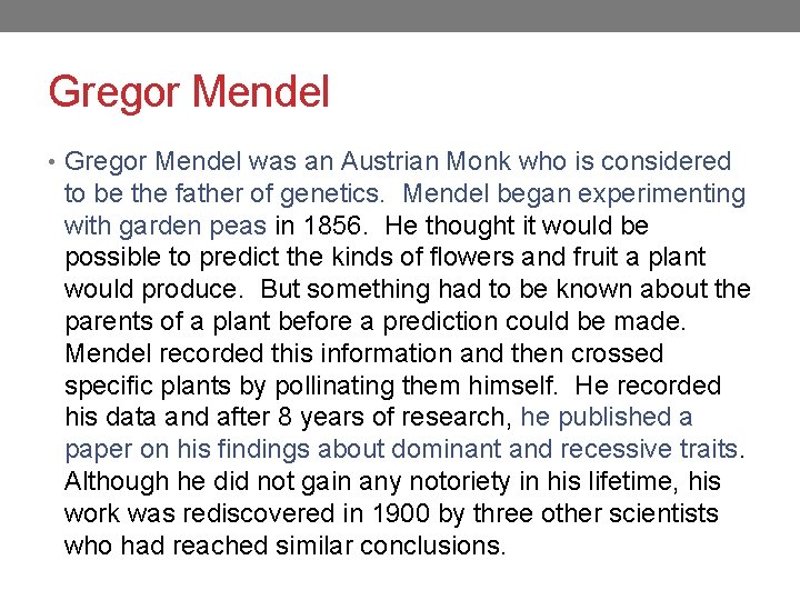 Gregor Mendel • Gregor Mendel was an Austrian Monk who is considered to be
