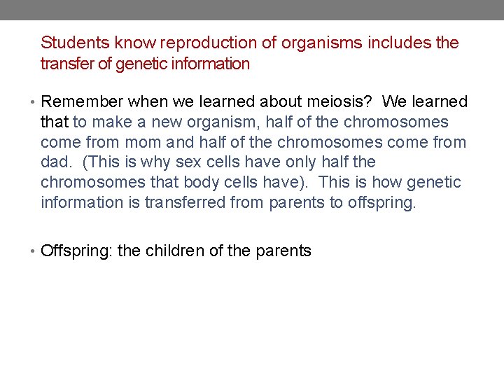 Students know reproduction of organisms includes the transfer of genetic information • Remember when