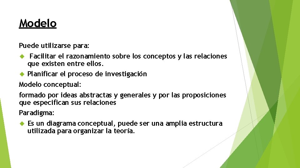 Modelo Puede utilizarse para: Facilitar el razonamiento sobre los conceptos y las relaciones que