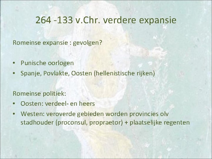 264 -133 v. Chr. verdere expansie Romeinse expansie : gevolgen? • Punische oorlogen •