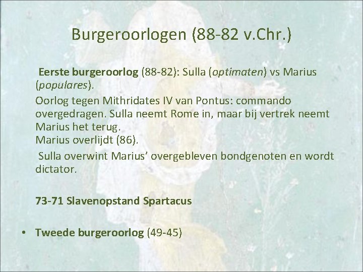 Burgeroorlogen (88 -82 v. Chr. ) Eerste burgeroorlog (88 -82): Sulla (optimaten) vs Marius