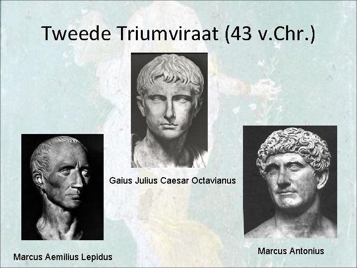 Tweede Triumviraat (43 v. Chr. ) Gaius Julius Caesar Octavianus Marcus Aemilius Lepidus Marcus