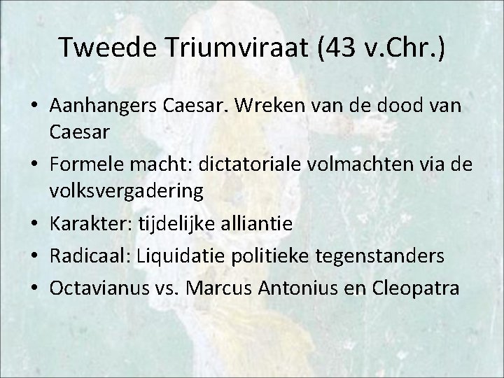 Tweede Triumviraat (43 v. Chr. ) • Aanhangers Caesar. Wreken van de dood van