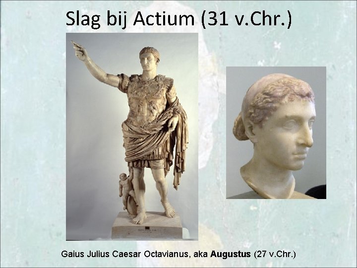 Slag bij Actium (31 v. Chr. ) Gaius Julius Caesar Octavianus, aka Augustus (27