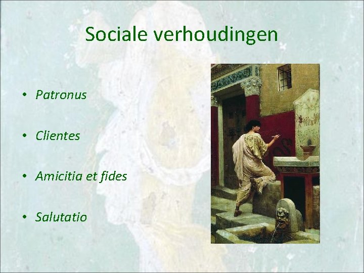 Sociale verhoudingen • Patronus • Clientes • Amicitia et fides • Salutatio 