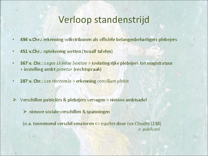 Verloop standenstrijd • 494 v. Chr. : erkenning volkstribunen als officiële belangenbehartigers plebejers • Verloop standenstrijd • 494 v. Chr. : erkenning volkstribunen als officiële belangenbehartigers plebejers •