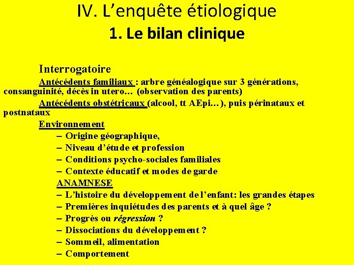 IV. L’enquête étiologique 1. Le bilan clinique Interrogatoire Antécédents familiaux : arbre généalogique sur