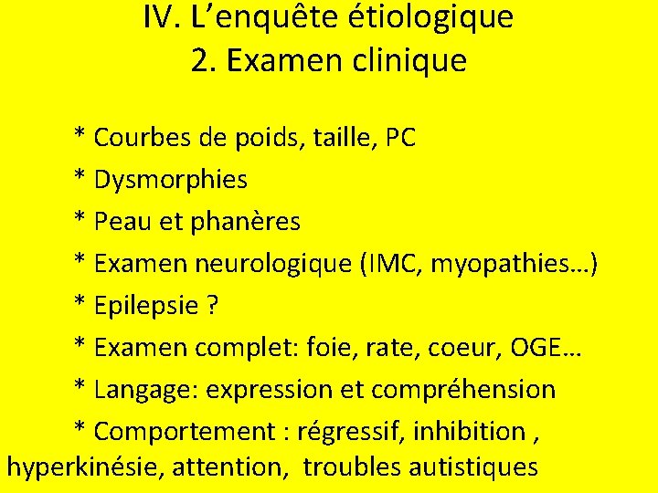 IV. L’enquête étiologique 2. Examen clinique * Courbes de poids, taille, PC * Dysmorphies