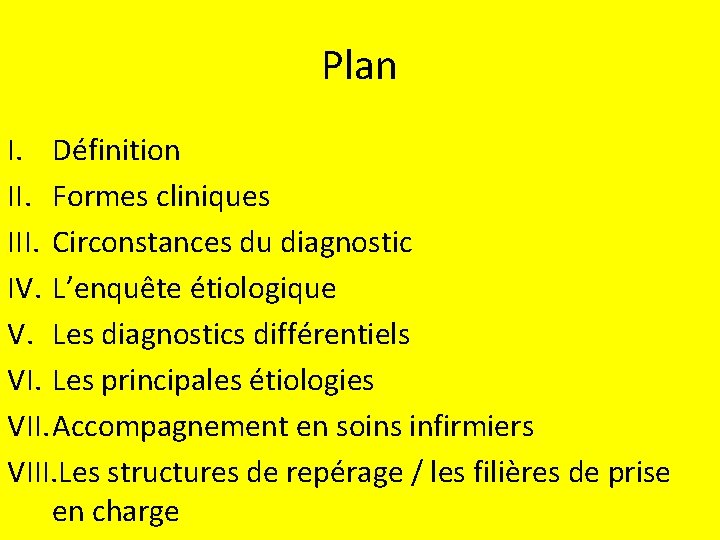 Plan I. Définition II. Formes cliniques III. Circonstances du diagnostic IV. L’enquête étiologique V.
