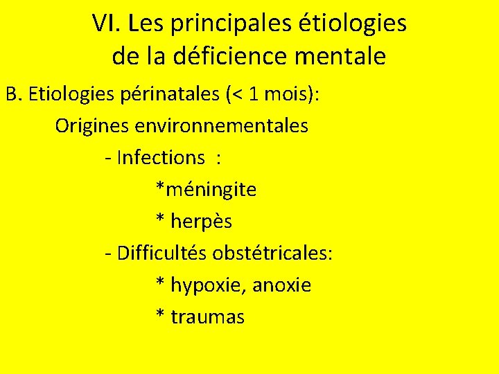 VI. Les principales étiologies de la déficience mentale B. Etiologies périnatales (< 1 mois):