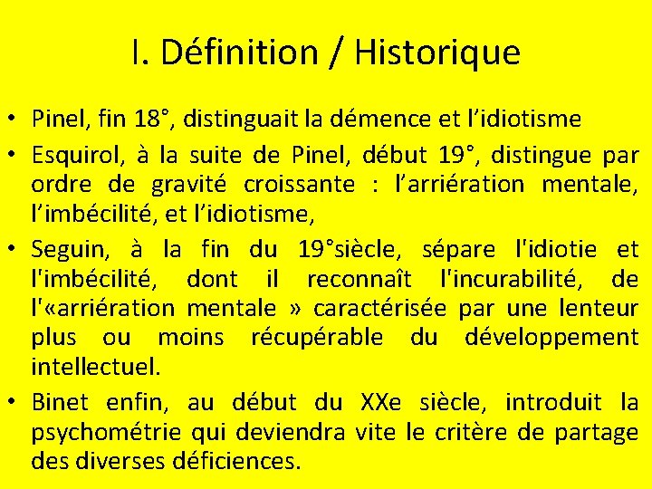 I. Définition / Historique • Pinel, fin 18°, distinguait la démence et l’idiotisme •