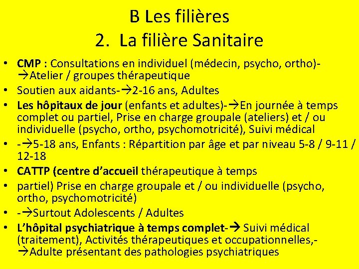 B Les filières 2. La filière Sanitaire • CMP : Consultations en individuel (médecin,